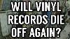 Will Vinyl Records Die Out Again